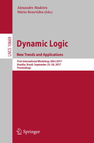  Dynamic Logic. New Trends and Applications: First International Workshop, DALI 2017, Brasilia, Brazil, September 23-24, 2017, Proceedings