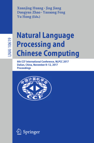 Natural Language Processing and Chinese Computing: 6th CCF International Conference, NLPCC 2017, Dalian, China, November 8–12, 2017, Proceedings