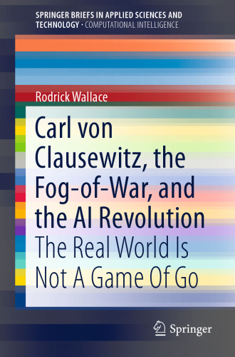 Carl von Clausewitz, the Fog-of-War, and the AI Revolution: The Real World Is Not A Game Of Go