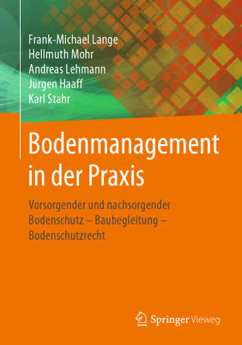 Bodenmanagement in der Praxis: Vorsorgender und nachsorgender Bodenschutz – Baubegleitung – Bodenschutzrecht