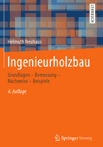 Ingenieurholzbau: Grundlagen – Bemessung – Nachweise – Beispiele