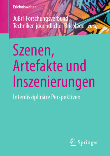  Szenen, Artefakte und Inszenierungen: Interdisziplinäre Perspektiven