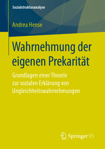 Wahrnehmung der eigenen Prekarität: Grundlagen einer Theorie zur sozialen Erklärung von Ungleichheitswahrnehmungen