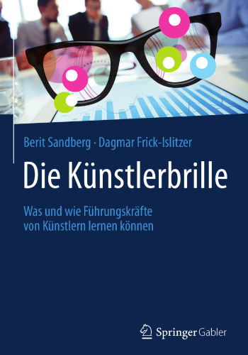 Die Künstlerbrille: Was und wie Führungskräfte von Künstlern lernen können