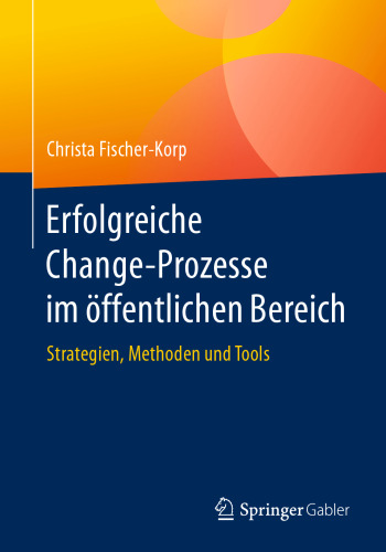 Erfolgreiche Change-Prozesse im öffentlichen Bereich : Strategien, Methoden und Tools