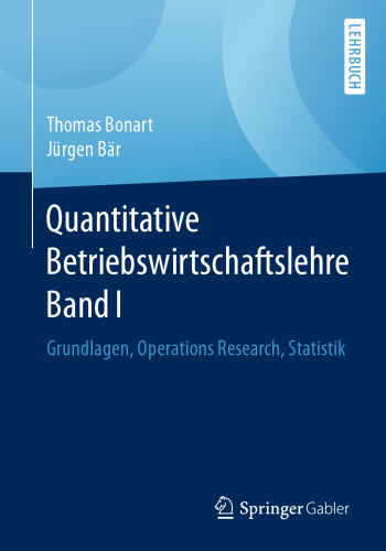 Quantitative Betriebswirtschaftslehre Band I: Grundlagen, Operations Research, Statistik