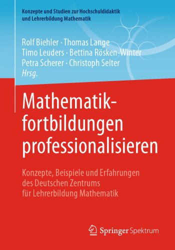 Mathematikfortbildungen professionalisieren: Konzepte, Beispiele und Erfahrungen des Deutschen Zentrums für Lehrerbildung Mathematik