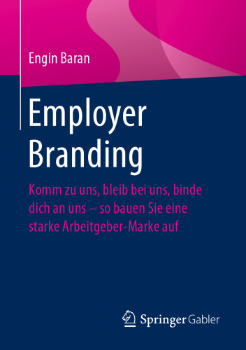 Employer Branding: Komm zu uns, bleib bei uns, binde dich an uns – so bauen Sie eine starke Arbeitgeber-Marke auf