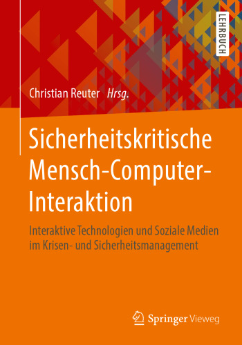 Sicherheitskritische Mensch-Computer-Interaktion: Interaktive Technologien und Soziale Medien im Krisen- und Sicherheitsmanagement