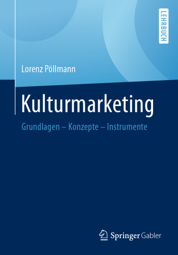 Kulturmarketing: Grundlagen - Konzepte - Instrumente