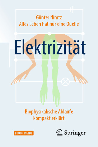 Alles Leben hat nur eine Quelle: Elektrizität: Biophysikalische Abläufe kompakt erklärt