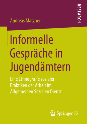  Informelle Gespräche in Jugendämtern: Eine Ethnografie sozialer Praktiken der Arbeit im Allgemeinen Sozialen Dienst