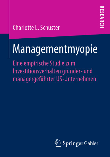 Managementmyopie: Eine empirische Studie zum Investitionsverhalten gründer- und managergeführter US-Unternehmen