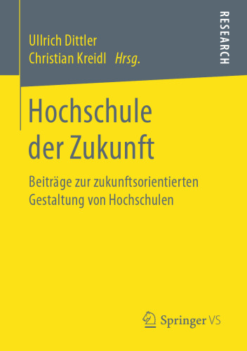 Hochschule der Zukunft: Beiträge zur zukunftsorientierten Gestaltung von Hochschulen