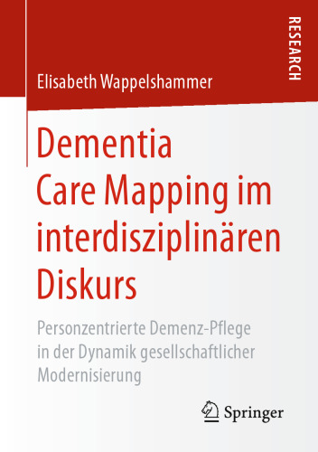 Dementia Care Mapping im interdisziplinären Diskurs: Personzentrierte Demenz-Pflege in der Dynamik gesellschaftlicher Modernisierung