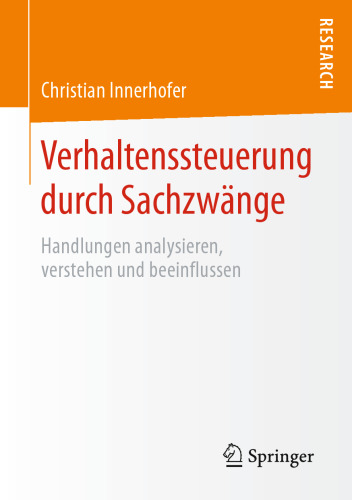 Verhaltenssteuerung durch Sachzwänge: Handlungen analysieren, verstehen und beeinflussen