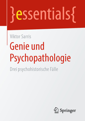 Genie und Psychopathologie: Drei psychohistorische Fälle
