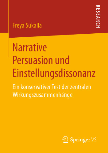 Narrative Persuasion und Einstellungsdissonanz: Ein konservativer Test der zentralen Wirkungszusammenhänge