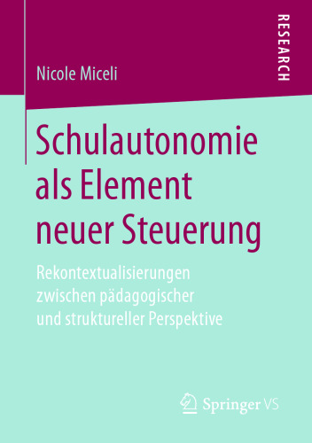  Schulautonomie als Element neuer Steuerung: Rekontextualisierungen zwischen pädagogischer und struktureller Perspektive