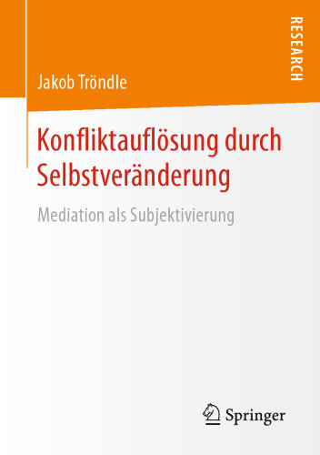 Konfliktauflösung durch Selbstveränderung: Mediation als Subjektivierung