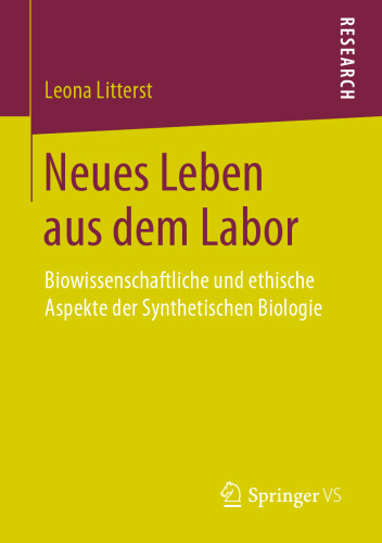  Neues Leben aus dem Labor: Biowissenschaftliche und ethische Aspekte der Synthetischen Biologie
