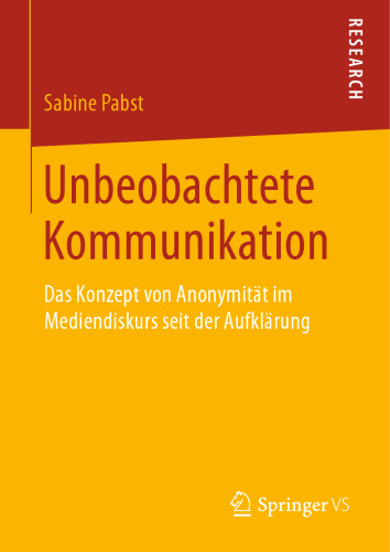  Unbeobachtete Kommunikation: Das Konzept von Anonymität im Mediendiskurs seit der Aufklärung