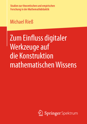Zum Einfluss digitaler Werkzeuge auf die Konstruktion mathematischen Wissens
