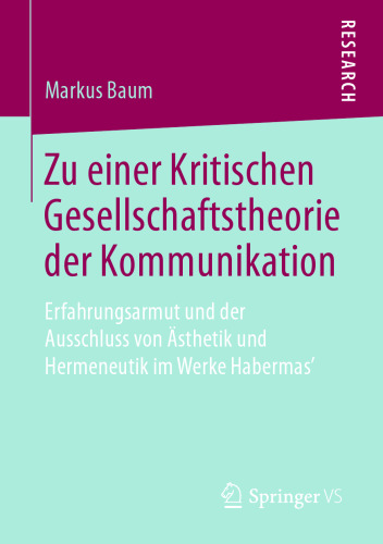 Zu einer Kritischen Gesellschaftstheorie der Kommunikation: Erfahrungsarmut und der Ausschluss von Ästhetik und Hermeneutik im Werke Habermas’