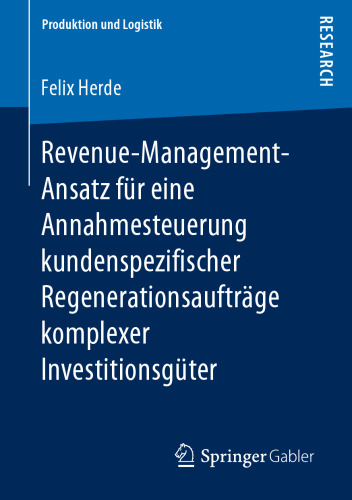  Revenue-Management-Ansatz für eine Annahmesteuerung kundenspezifischer Regenerationsaufträge komplexer Investitionsgüter