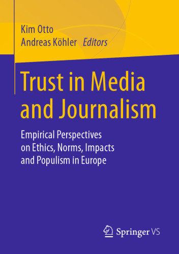 Trust in Media and Journalism: Empirical Perspectives on Ethics, Norms, Impacts and Populism in Europe