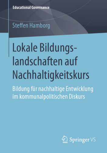  Lokale Bildungslandschaften auf Nachhaltigkeitskurs: Bildung für nachhaltige Entwicklung im kommunalpolitischen Diskurs