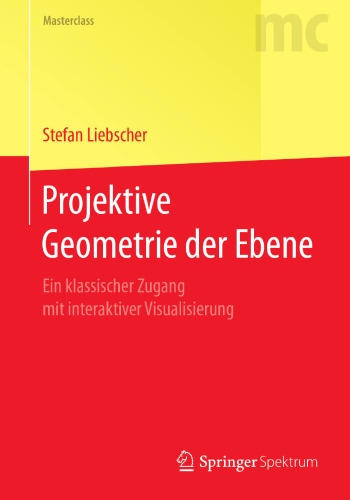 Projektive Geometrie der Ebene: Ein klassischer Zugang mit interaktiver Visualisierung