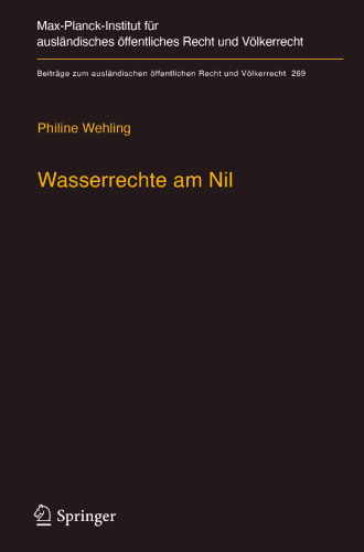 Wasserrechte am Nil: Der Einfluss des internationalen Wasserrechts auf die Entwicklung eines Vertragsregimes zur Nutzungsverteilung und gemeinsamen Wasserwirtschaft am Beispiel des Nils