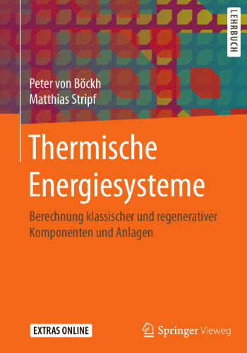  Thermische Energiesysteme: Berechnung klassischer und regenerativer Komponenten und Anlagen