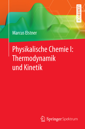  Physikalische Chemie I: Thermodynamik und Kinetik