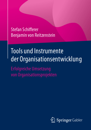 Tools und Instrumente der Organisationsentwicklung: Erfolgreiche Umsetzung von Organisationsprojekten