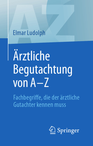  Ärztliche Begutachtung von A–Z: Fachbegriffe, die der ärztliche Gutachter kennen muss