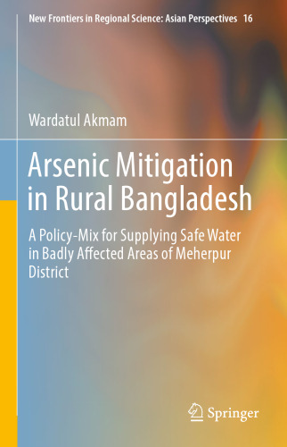  Arsenic Mitigation in Rural Bangladesh: A Policy-Mix for Supplying Safe Water in Badly Affected Areas of Meherpur District