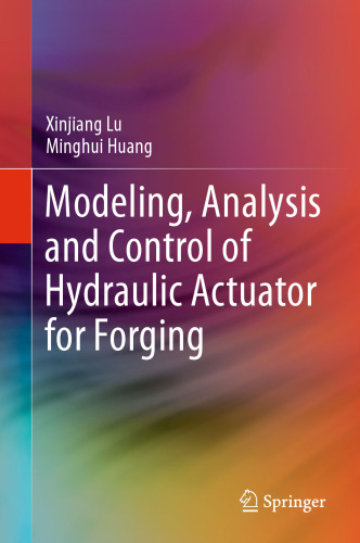  Modeling, Analysis and Control of Hydraulic Actuator for Forging