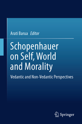 Schopenhauer on Self, World and Morality: Vedantic and Non-Vedantic Perspectives