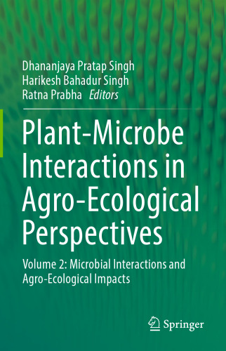 Plant-Microbe Interactions in Agro-Ecological Perspectives: Volume 2: Microbial Interactions and Agro-Ecological Impacts