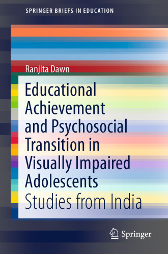 Educational Achievement and Psychosocial Transition in Visually Impaired Adolescents : Studies from India
