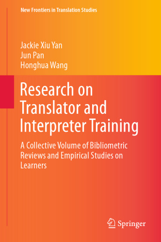 Research on Translator and Interpreter Training : A Collective Volume of Bibliometric Reviews and Empirical Studies on Learners