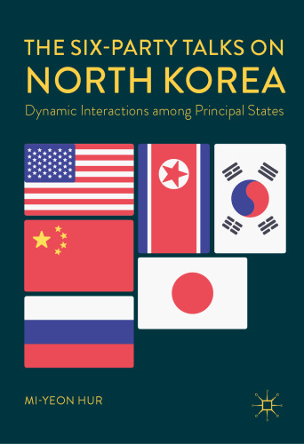  The Six-Party Talks on North Korea: Dynamic Interactions among Principal States
