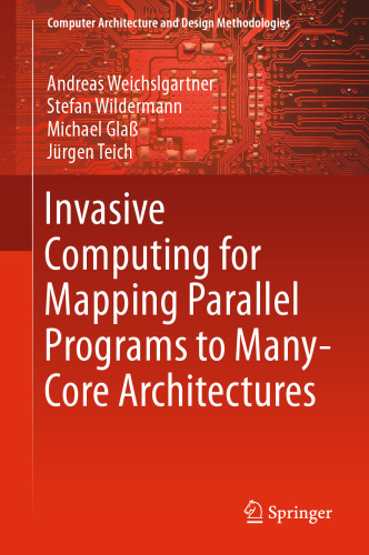  Invasive Computing for Mapping Parallel Programs to Many-Core Architectures