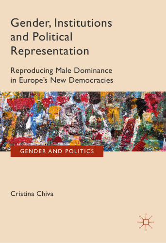 Gender, Institutions and Political Representation: Reproducing Male Dominance in Europe’s New Democracies