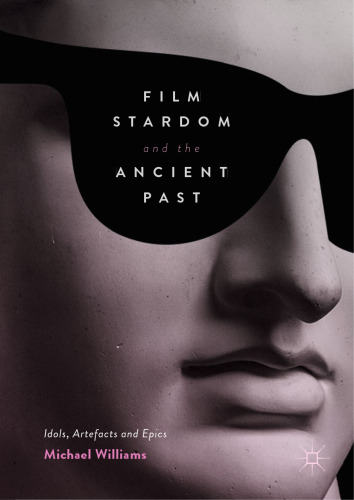 Film Stardom and the Ancient Past: Idols, Artefacts and Epics