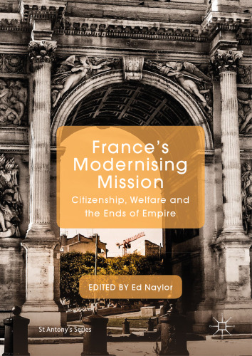 France's Modernising Mission: Citizenship, Welfare and the Ends of Empire