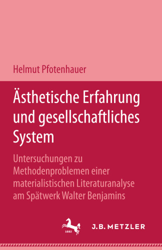 Ästhetische Erfahrung und gesellschaftliches System: Untersuchungen zu Methodenproblemen einer materialistischen Literaturanalyse am Spätwerk Walter Benjamins