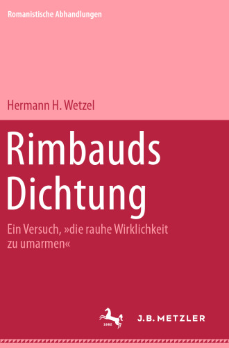 Rimbauds Dichtung: Ein Versuch, »die rauhe Wirklichkeit zu umarmen«